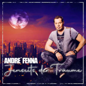 André Fenna veröffentlicht neue Single „Jenseits der Träume“ am 19. März 2021