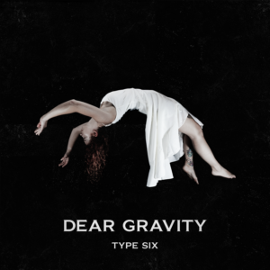 Type Six veröffentlichen ihr Debütalbum „Dear Gravity“ am 6. März