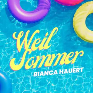 „Weil Sommer“ – Bianca Hauert – Das ist die absolute Sommerhymne 2023