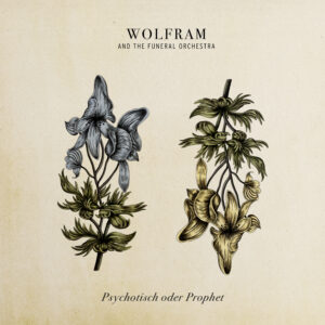 „P.O.P – Psychotisch oder Prophet“ (Album) – Wolfram and The Funeral Orchestra
